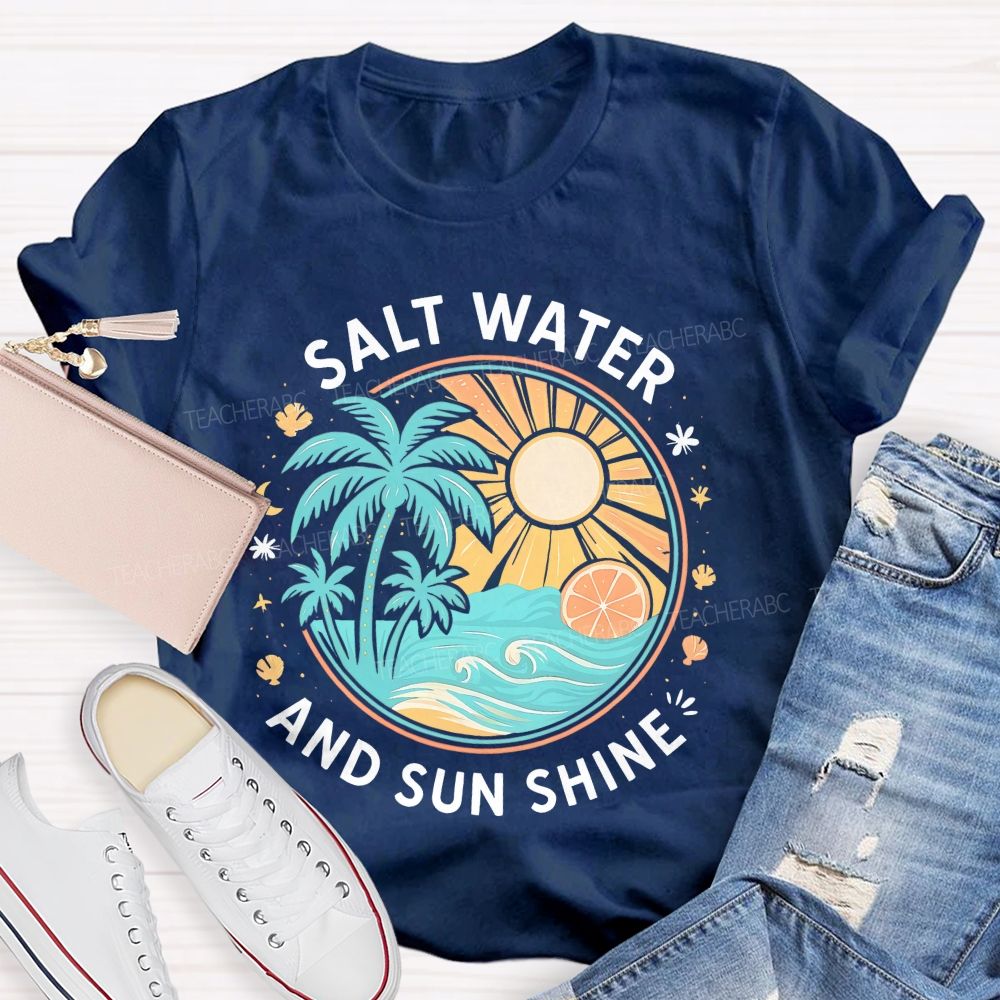 Salt Water And Sun Shine  Teacher T-shirt