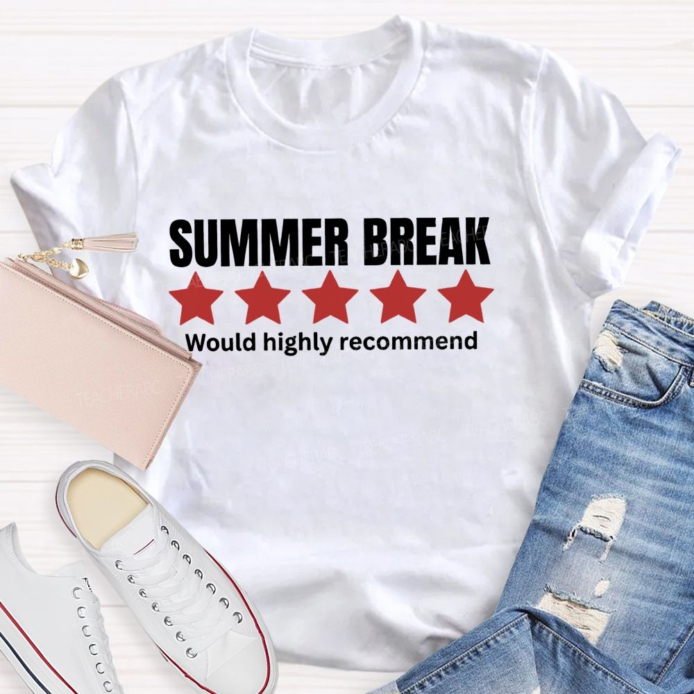 Summer Break Would Highly Recommend  Teacher T-shirt