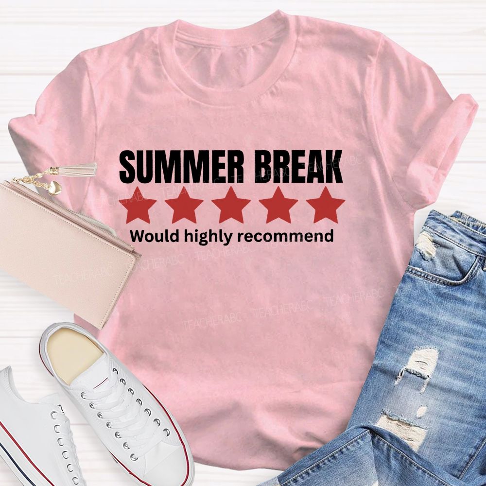 Summer Break Would Highly Recommend  Teacher T-shirt
