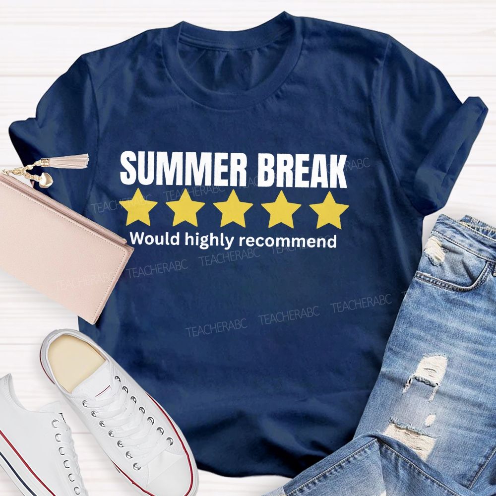 Summer Break Would Highly Recommend  Teacher T-shirt