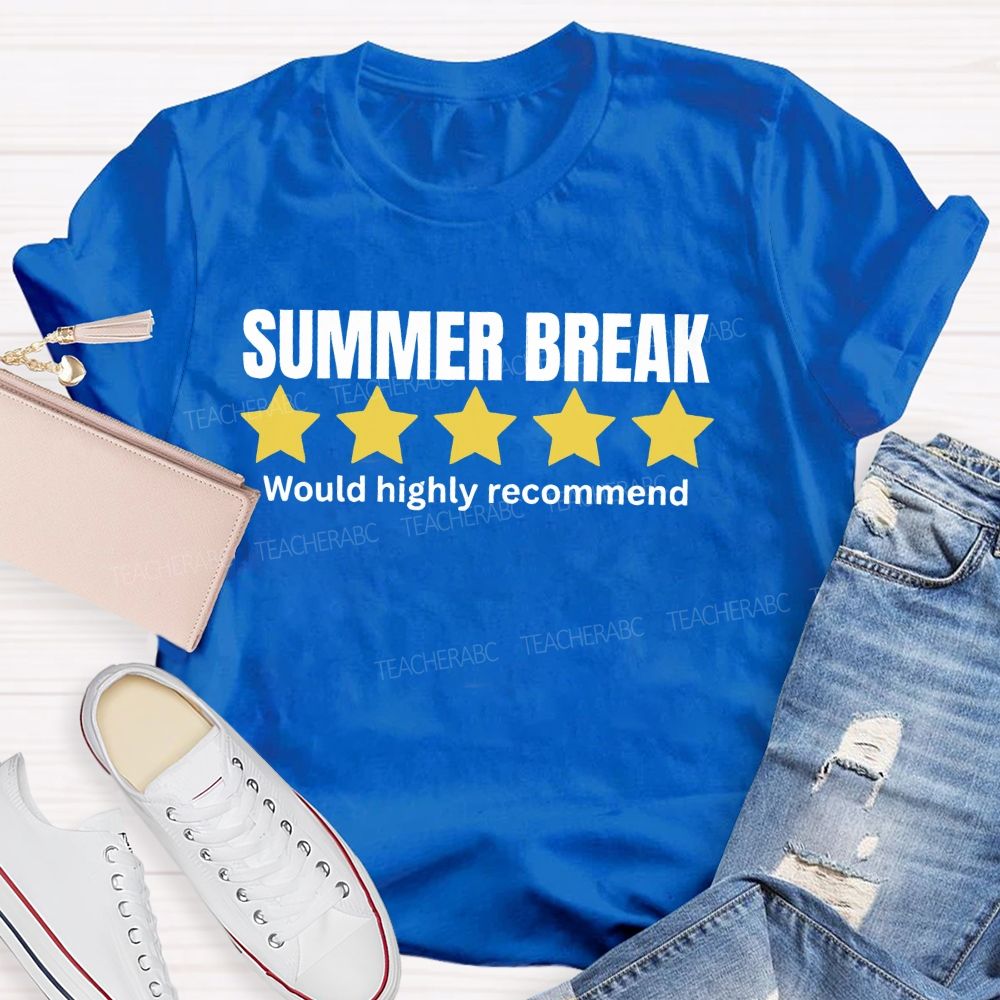 Summer Break Would Highly Recommend  Teacher T-shirt