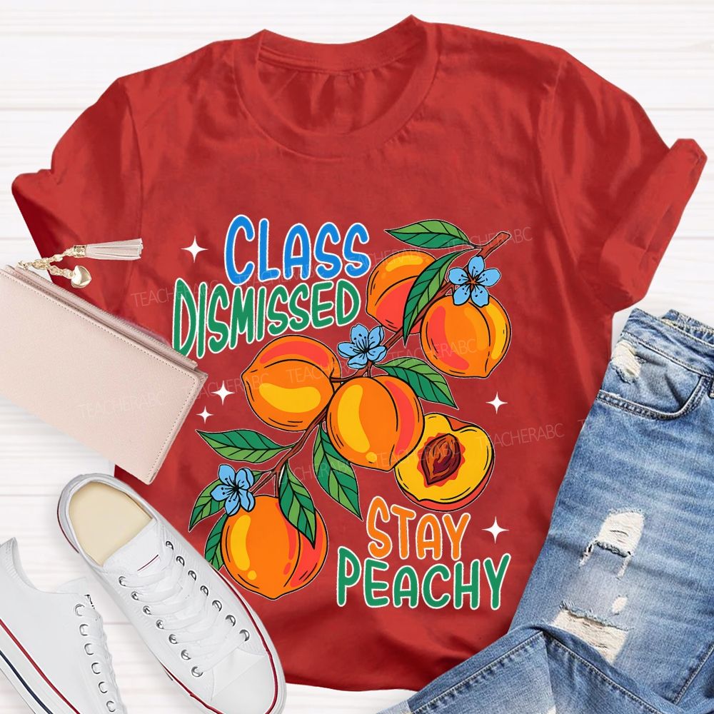 Class Dismissed Stay Peachy   Teacher T-shirt