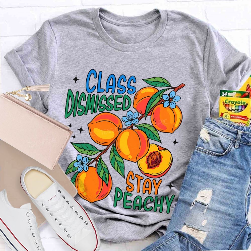 Class Dismissed Stay Peachy   Teacher T-shirt