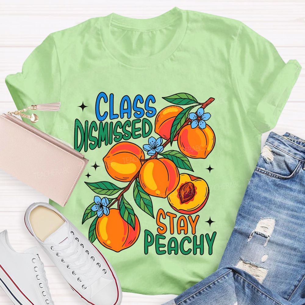 Class Dismissed Stay Peachy   Teacher T-shirt
