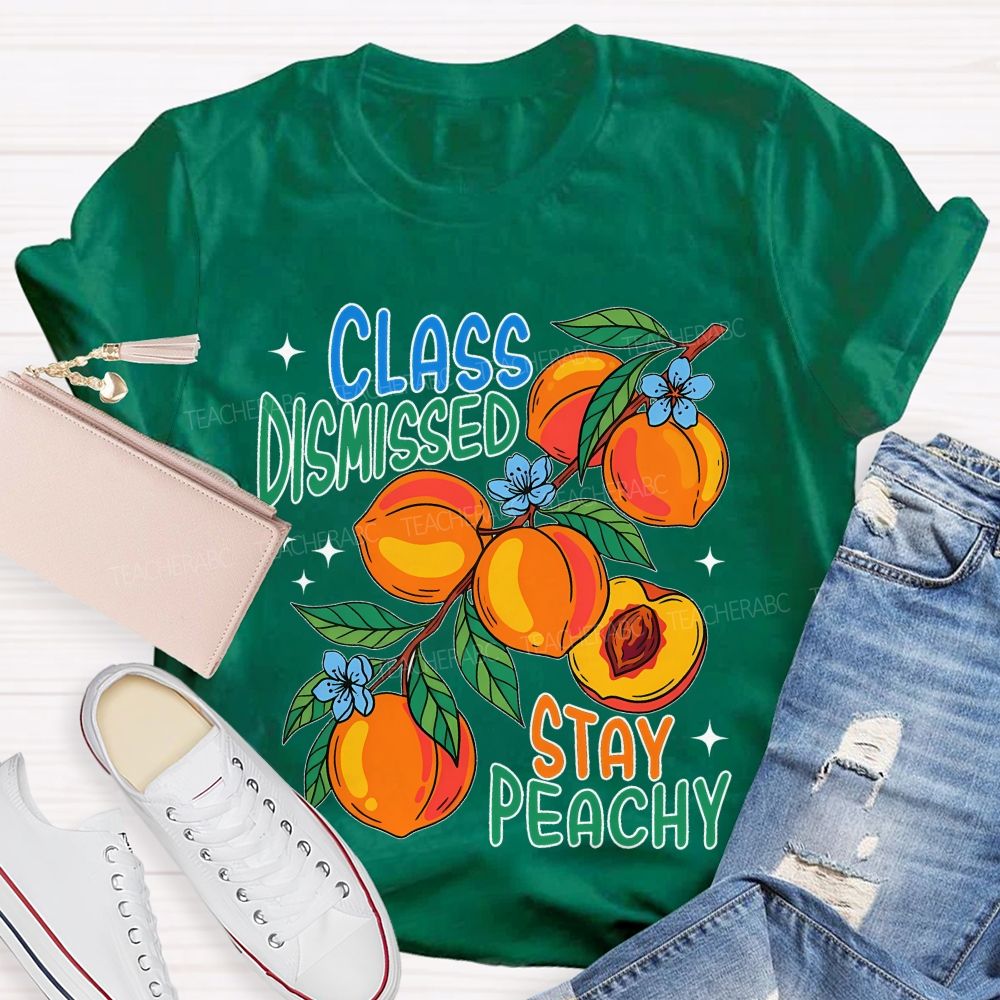 Class Dismissed Stay Peachy   Teacher T-shirt