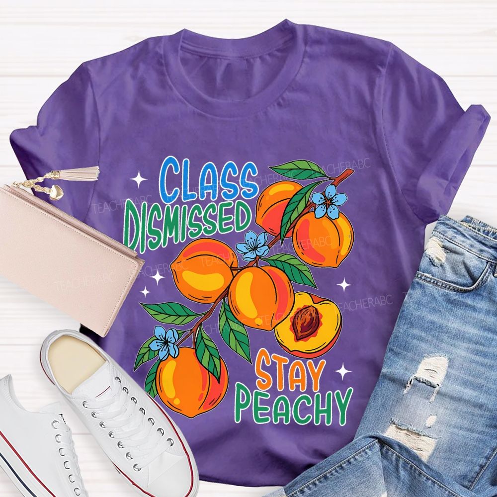 Class Dismissed Stay Peachy   Teacher T-shirt