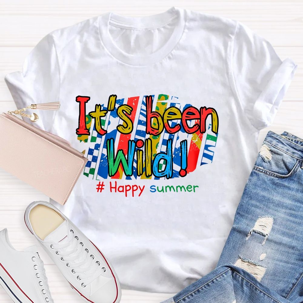 It's Been Wild Happy Summer   Teacher T-shirt