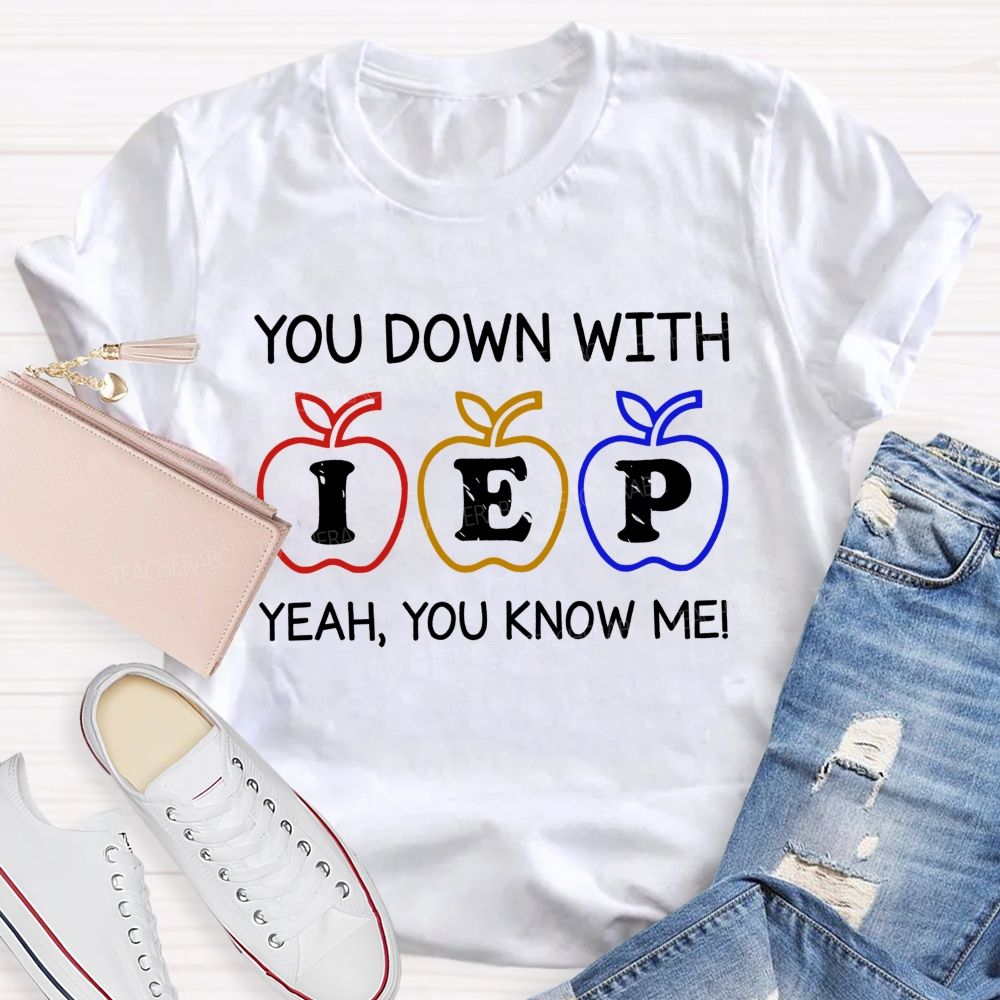 You Down With Iep  Yeah You Know Me   Teacher T-shirt