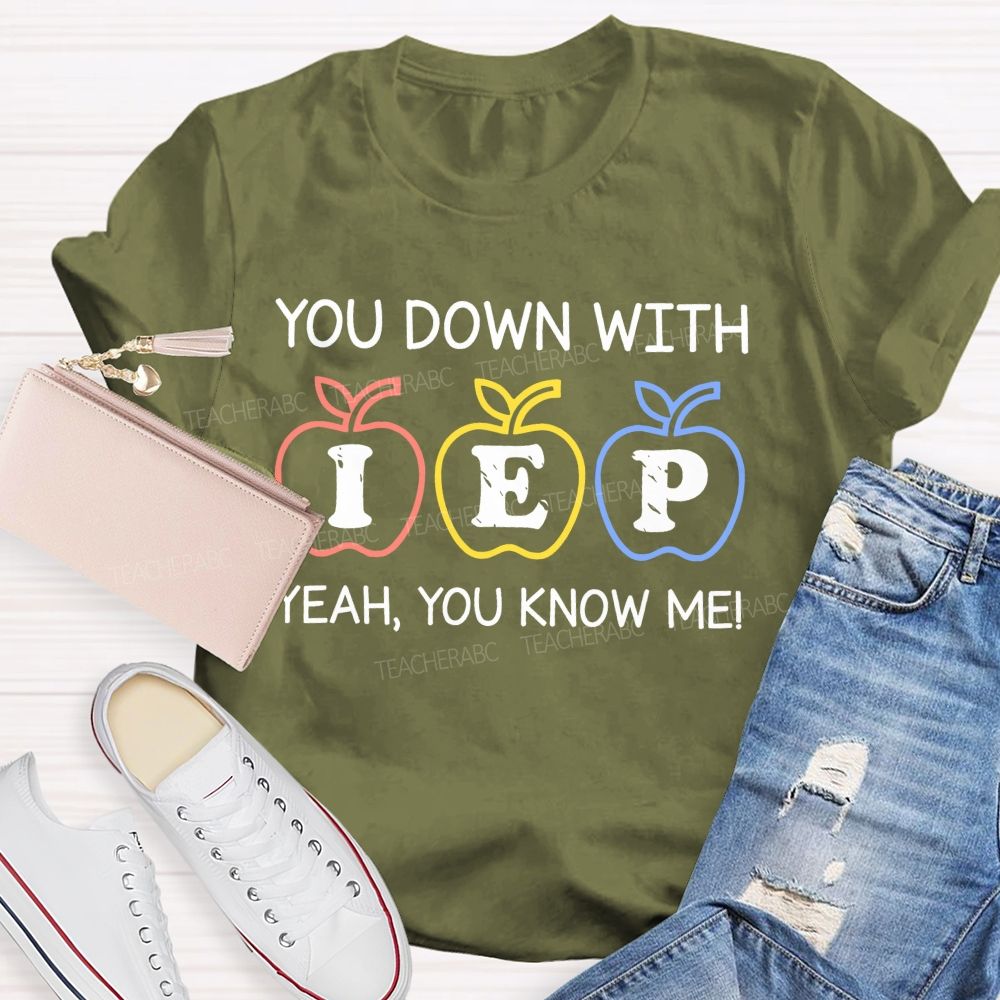You Down With Iep  Yeah You Know Me   Teacher T-shirt