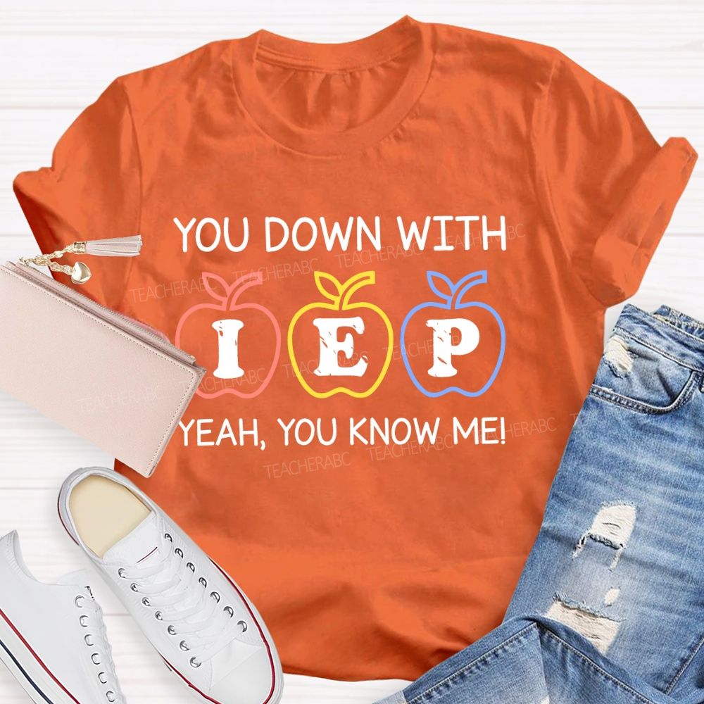 You Down With Iep  Yeah You Know Me   Teacher T-shirt