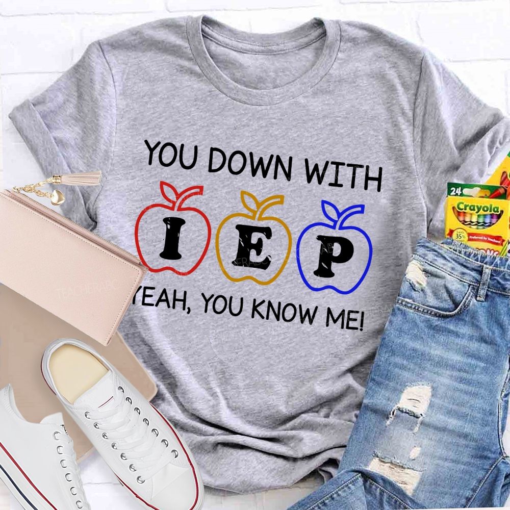You Down With Iep  Yeah You Know Me   Teacher T-shirt