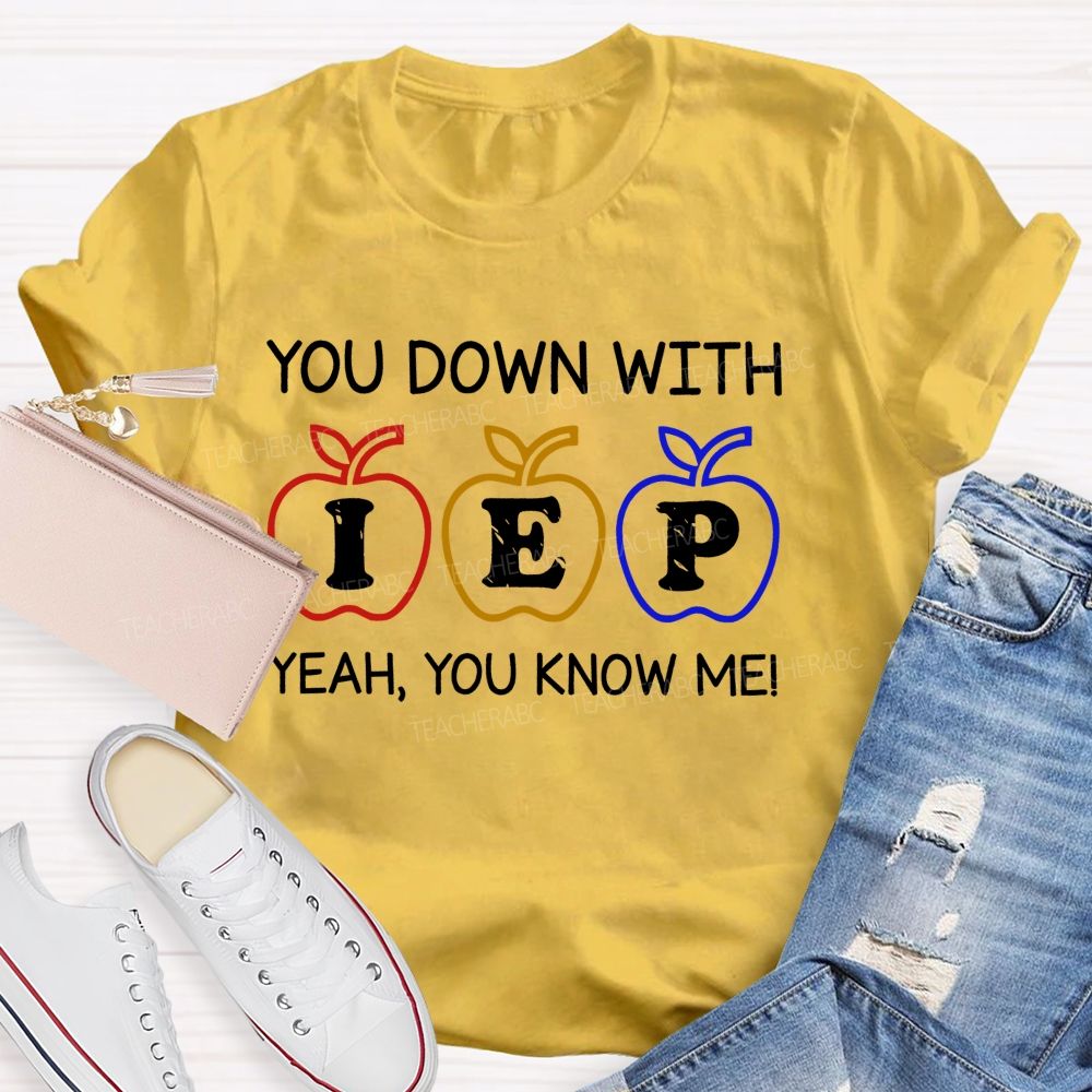 You Down With Iep  Yeah You Know Me   Teacher T-shirt