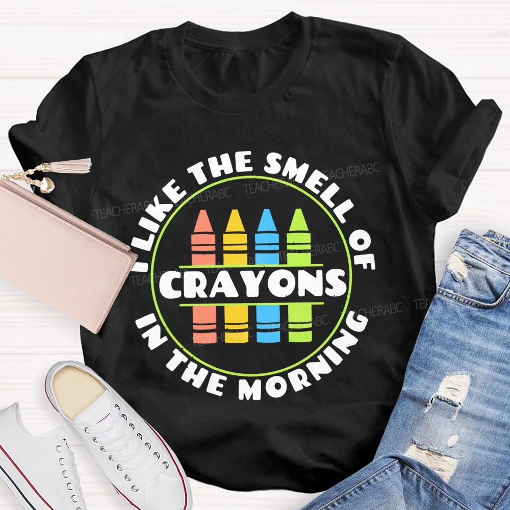 I Love The Smell Of Crayons In The Morning  Teacher T-shirt