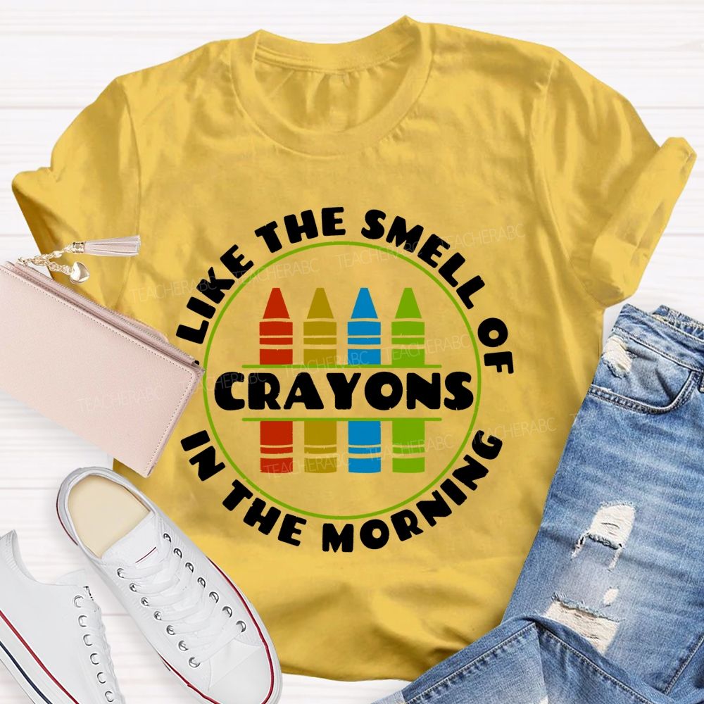 I Love The Smell Of Crayons In The Morning  Teacher T-shirt
