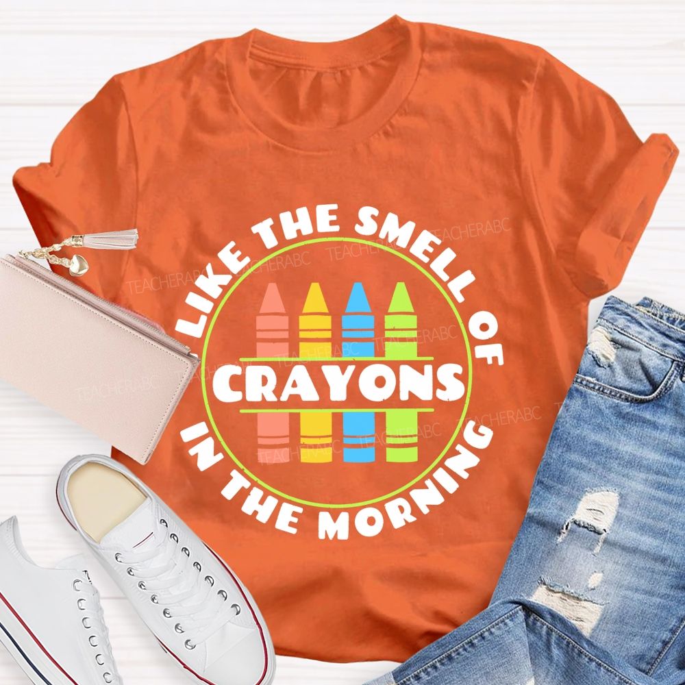 I Love The Smell Of Crayons In The Morning  Teacher T-shirt