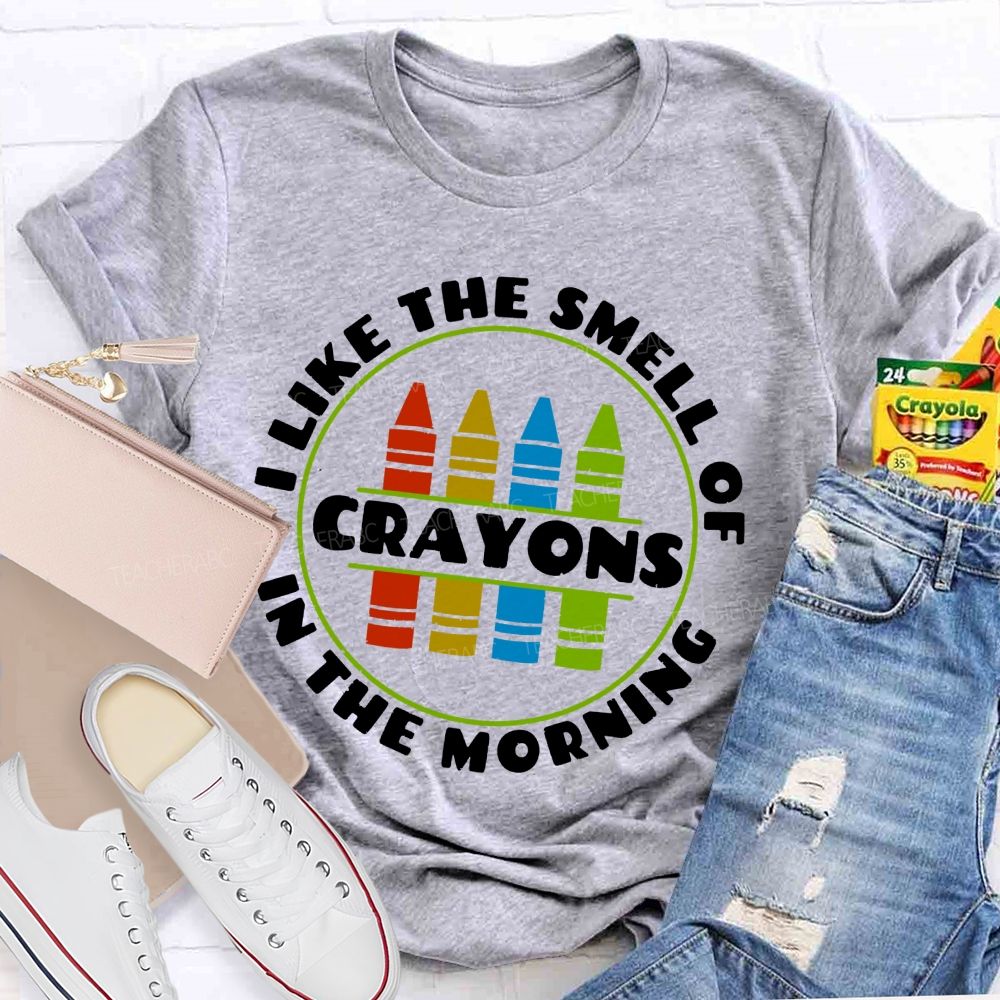 I Love The Smell Of Crayons In The Morning  Teacher T-shirt