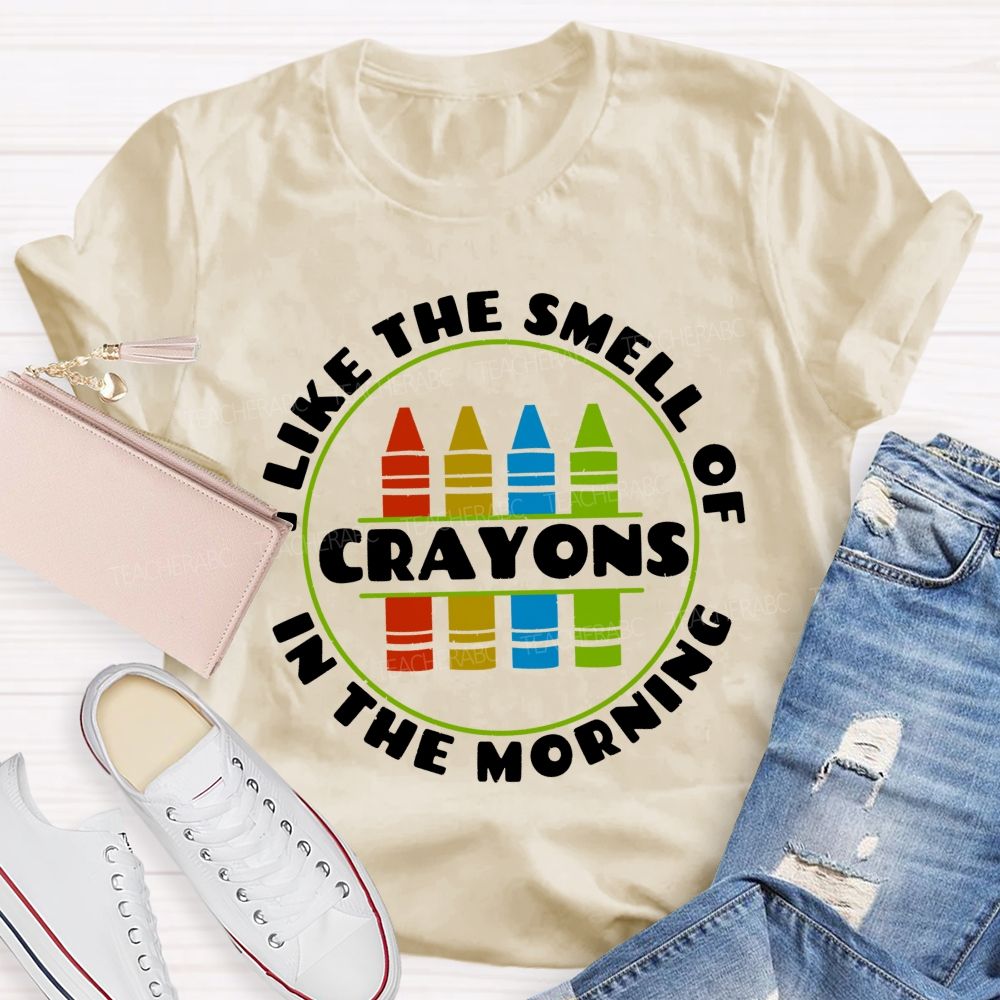I Love The Smell Of Crayons In The Morning  Teacher T-shirt