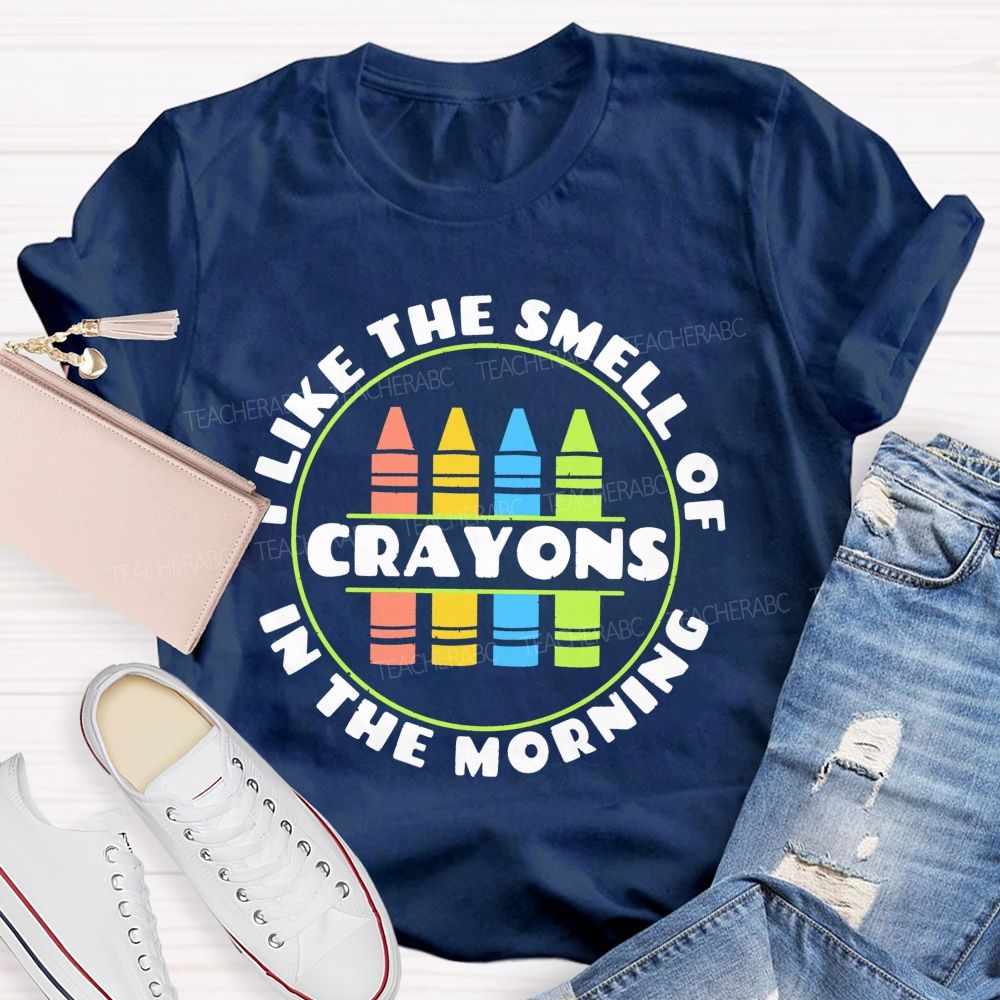 I Love The Smell Of Crayons In The Morning  Teacher T-shirt