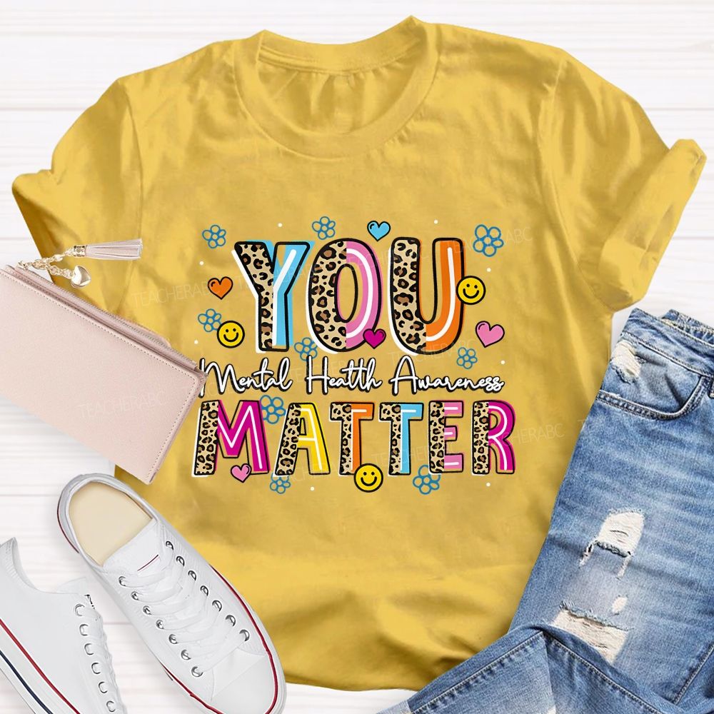 You Matter Mental Health Awareness Teacher T-shirt
