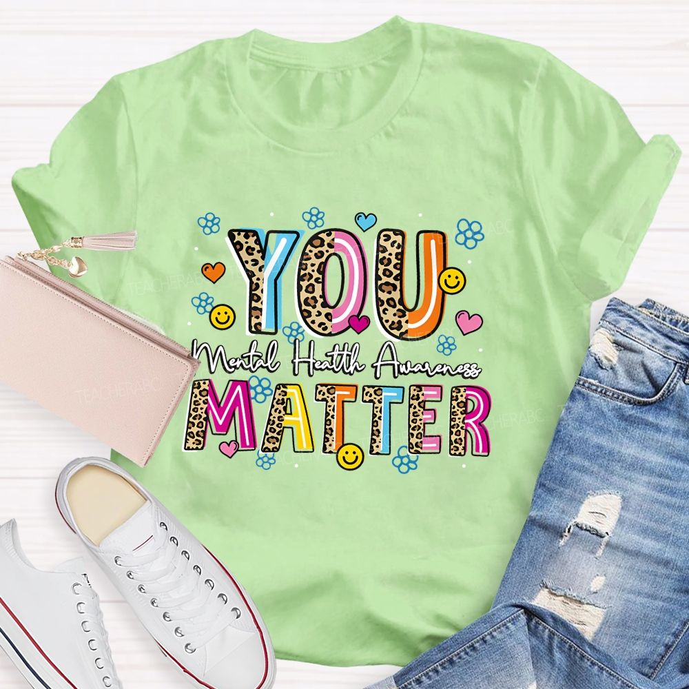 You Matter Mental Health Awareness Teacher T-shirt