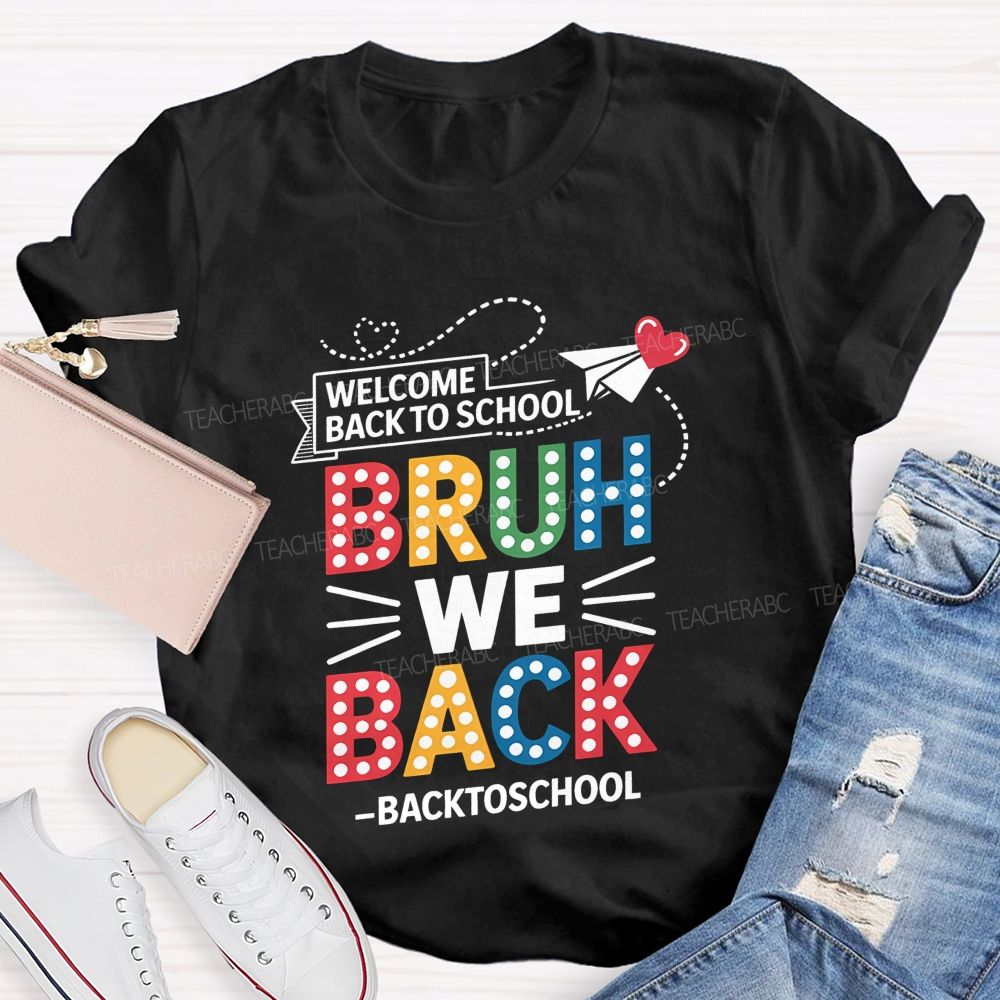 Welcome Back To School Bruh We Back Teacher T-shirt