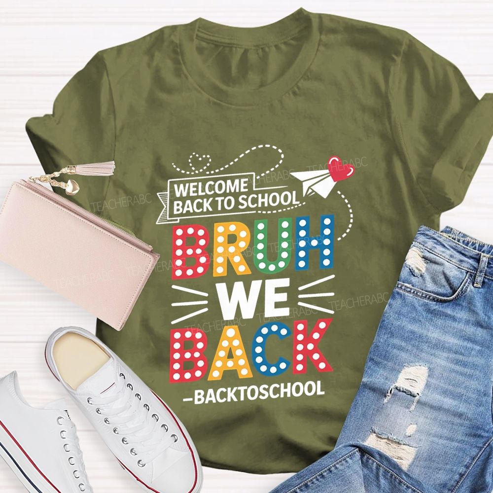 Welcome Back To School Bruh We Back Teacher T-shirt