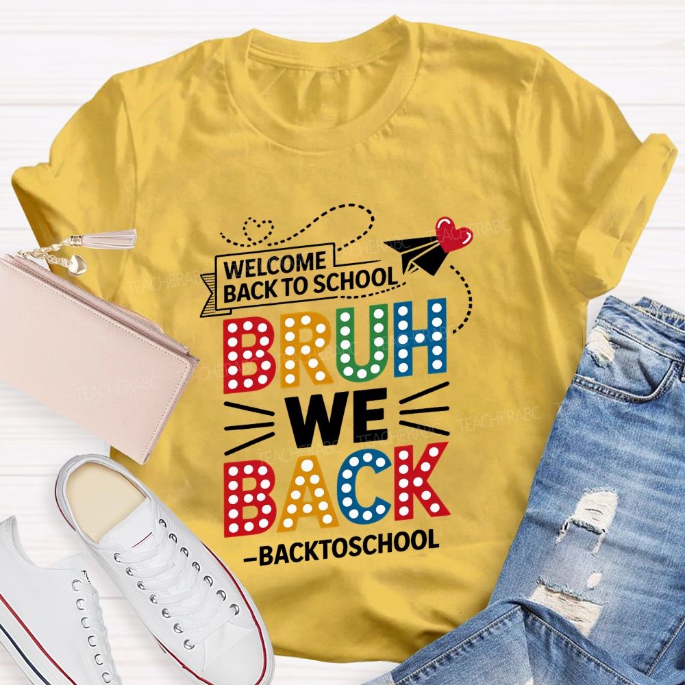 Welcome Back To School Bruh We Back Teacher T-shirt