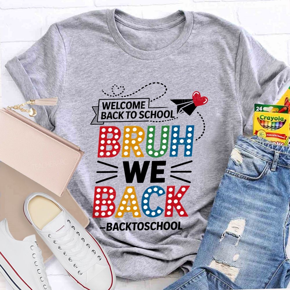 Welcome Back To School Bruh We Back Teacher T-shirt