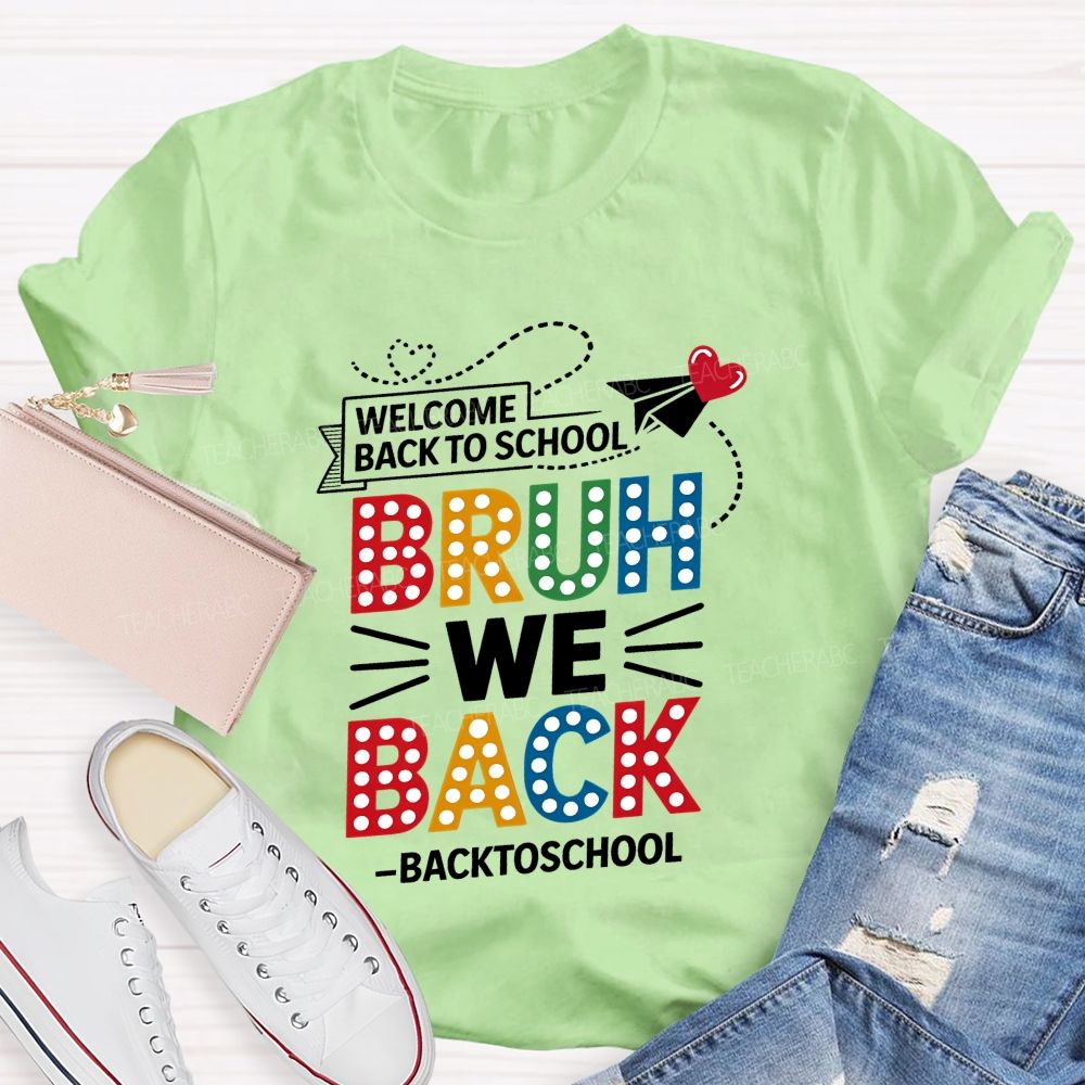 Welcome Back To School Bruh We Back Teacher T-shirt