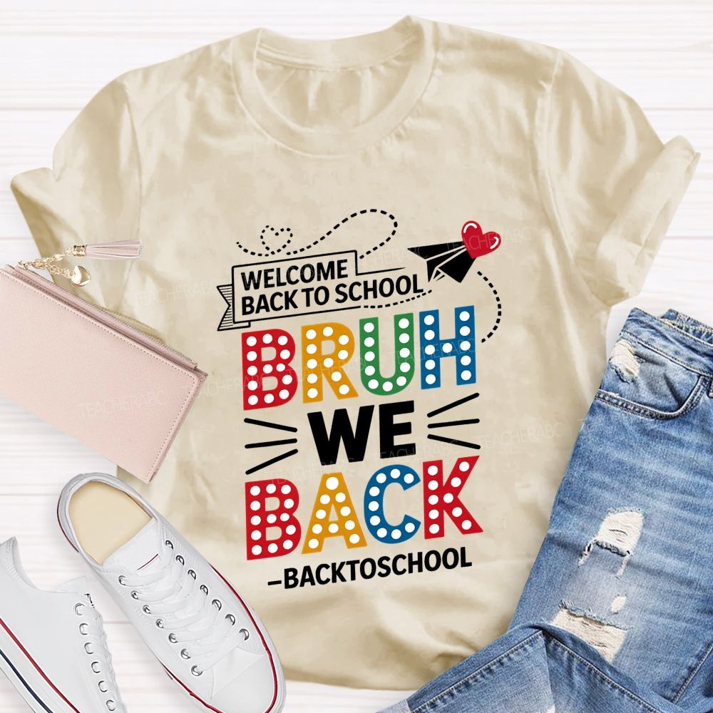 Welcome Back To School Bruh We Back Teacher T-shirt