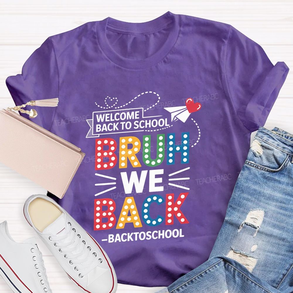 Welcome Back To School Bruh We Back Teacher T-shirt