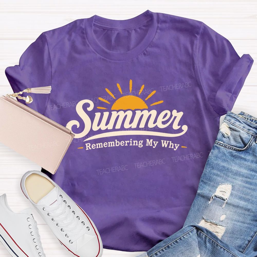 Summer Remembering My Why Teacher T-shirt