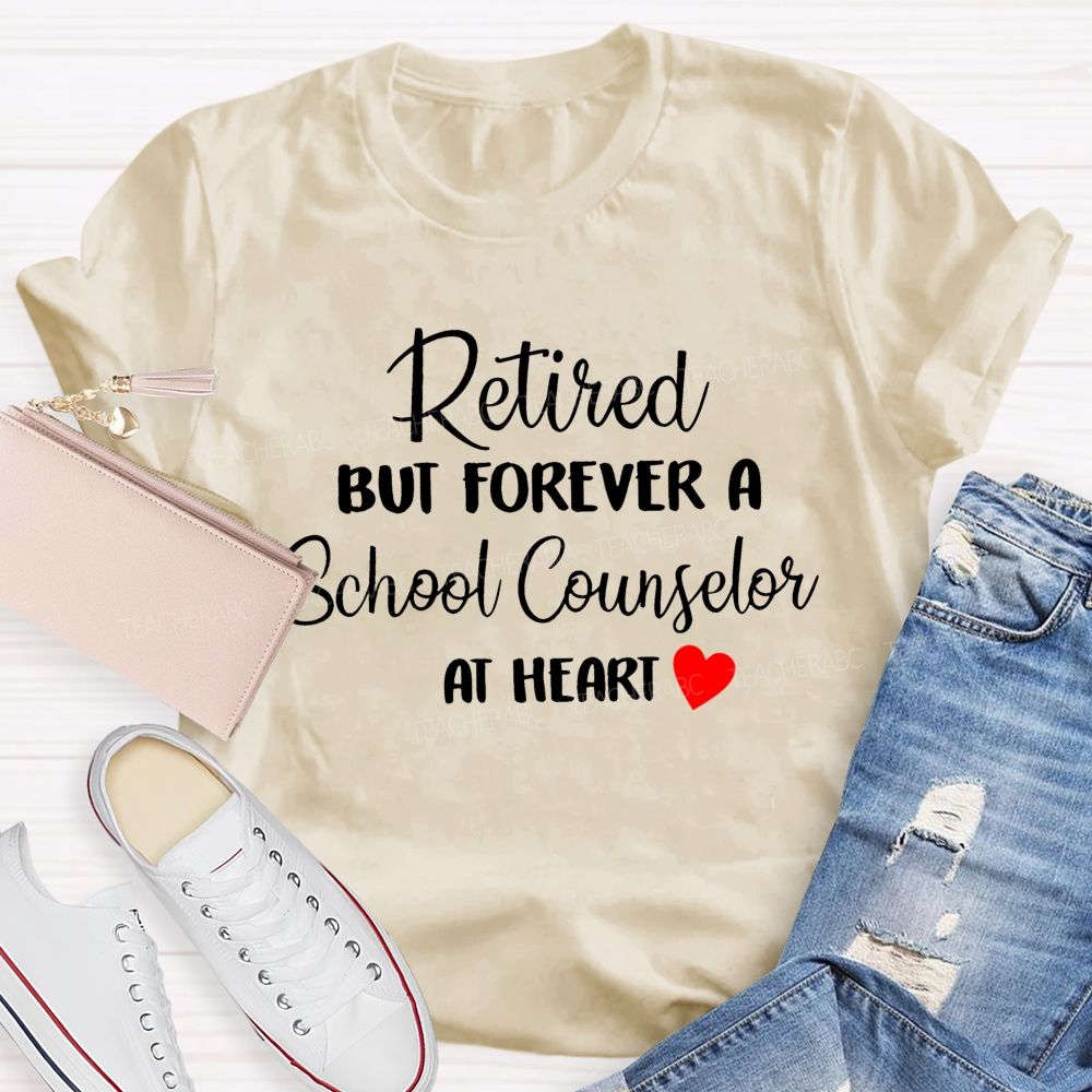 Retired But Forever A School Counselor At Heart   Teacher T-shirt
