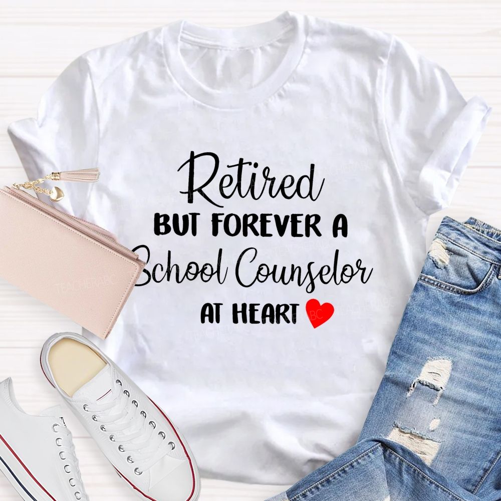 Retired But Forever A School Counselor At Heart   Teacher T-shirt