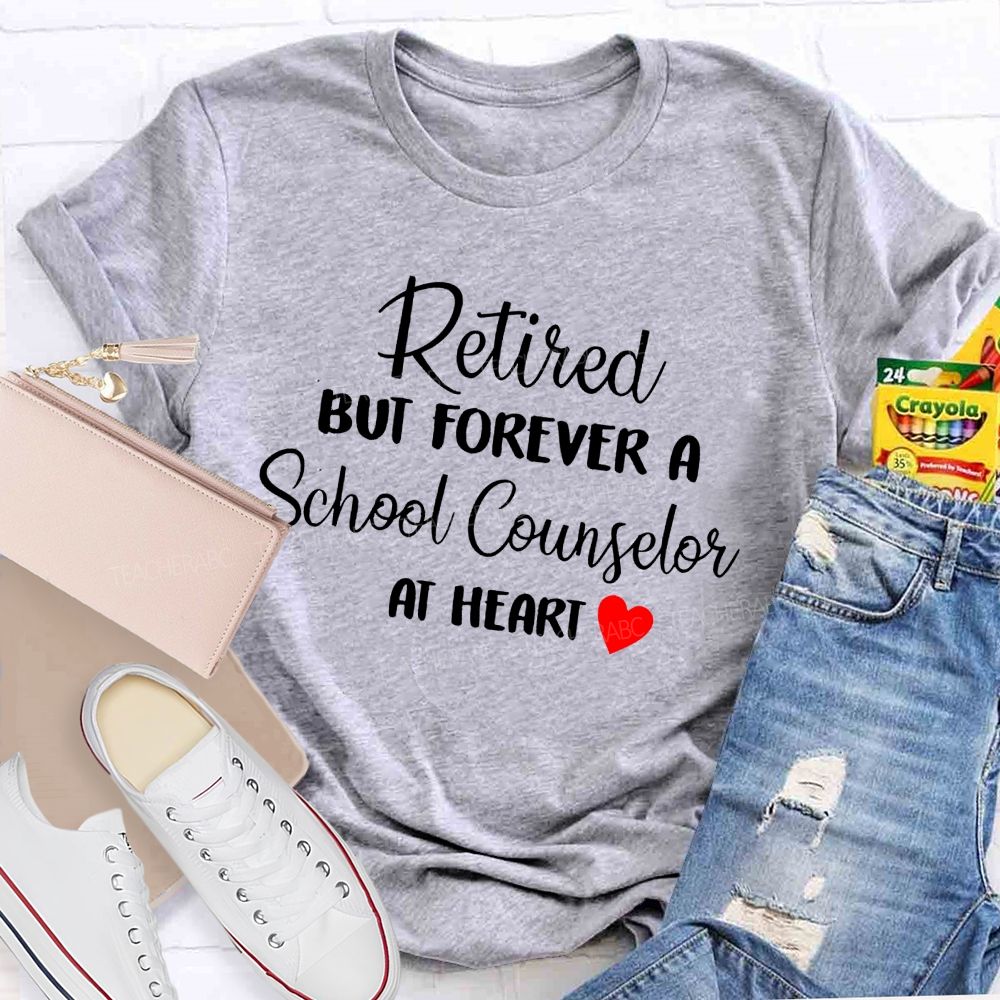 Retired But Forever A School Counselor At Heart   Teacher T-shirt