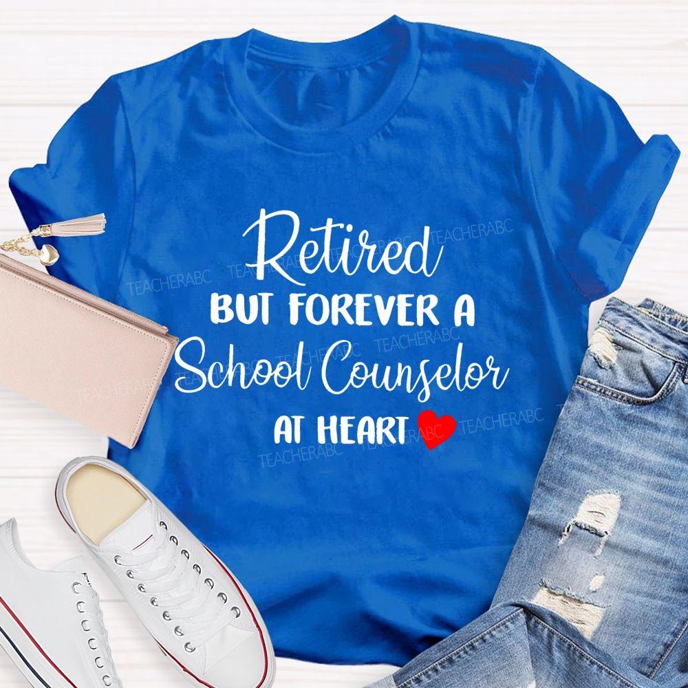 Retired But Forever A School Counselor At Heart   Teacher T-shirt