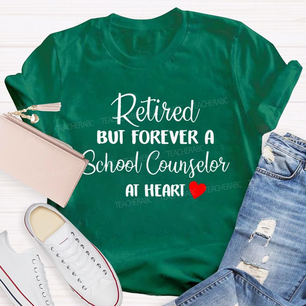 Retired But Forever A School Counselor At Heart   Teacher T-shirt