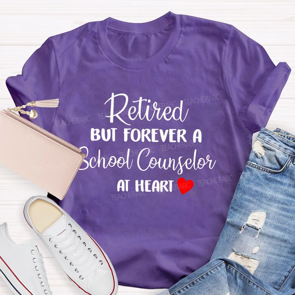 Retired But Forever A School Counselor At Heart   Teacher T-shirt