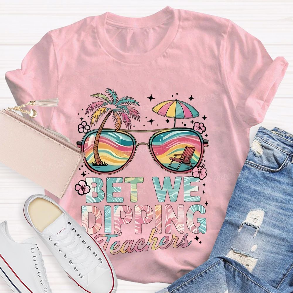 Bet We Dipping Teachers   Teacher T-shirt
