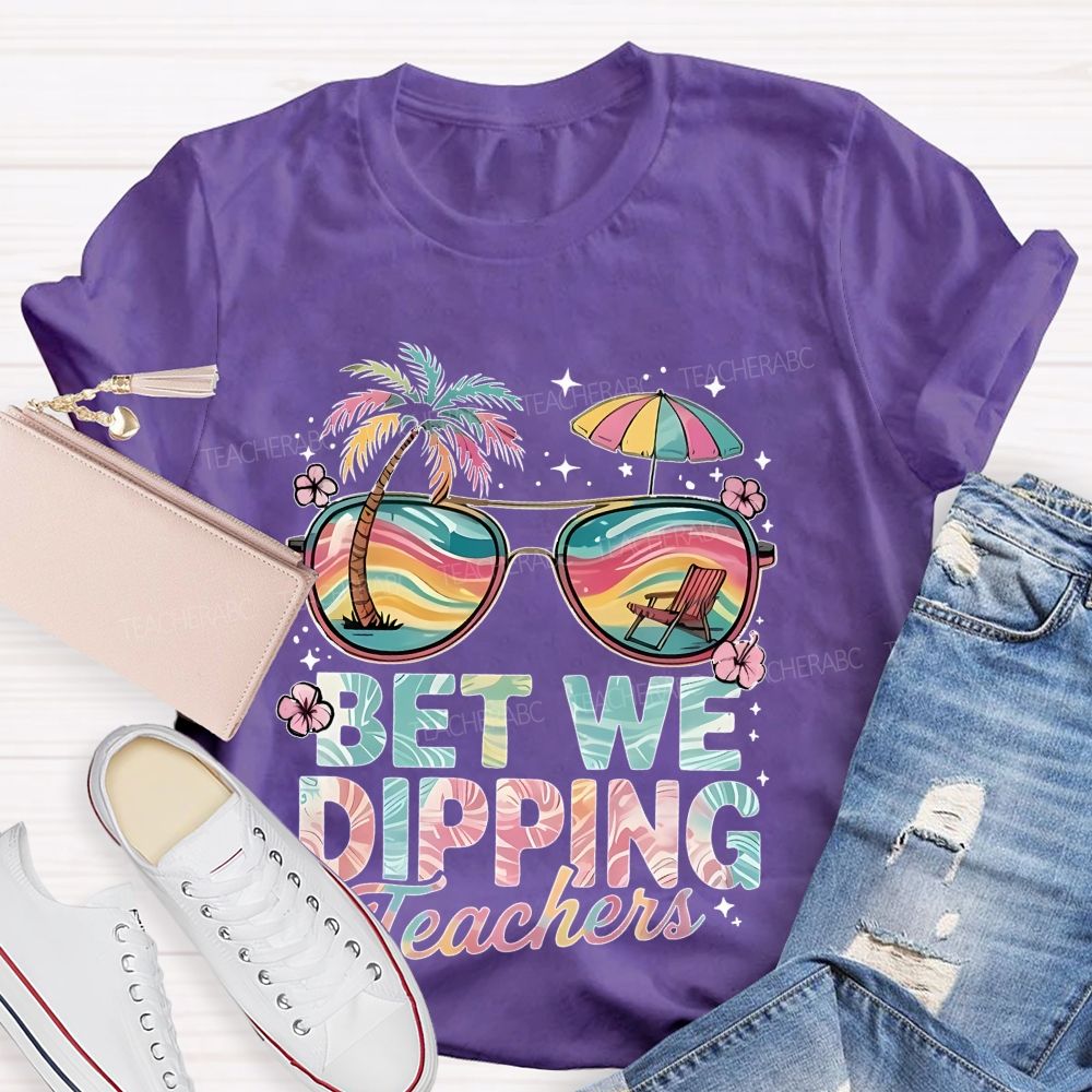 Bet We Dipping Teachers   Teacher T-shirt
