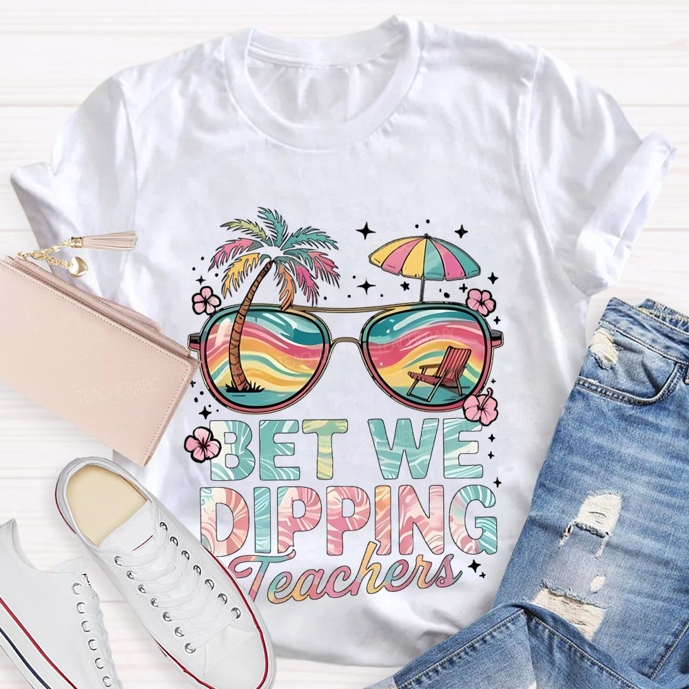 Bet We Dipping Teachers   Teacher T-shirt
