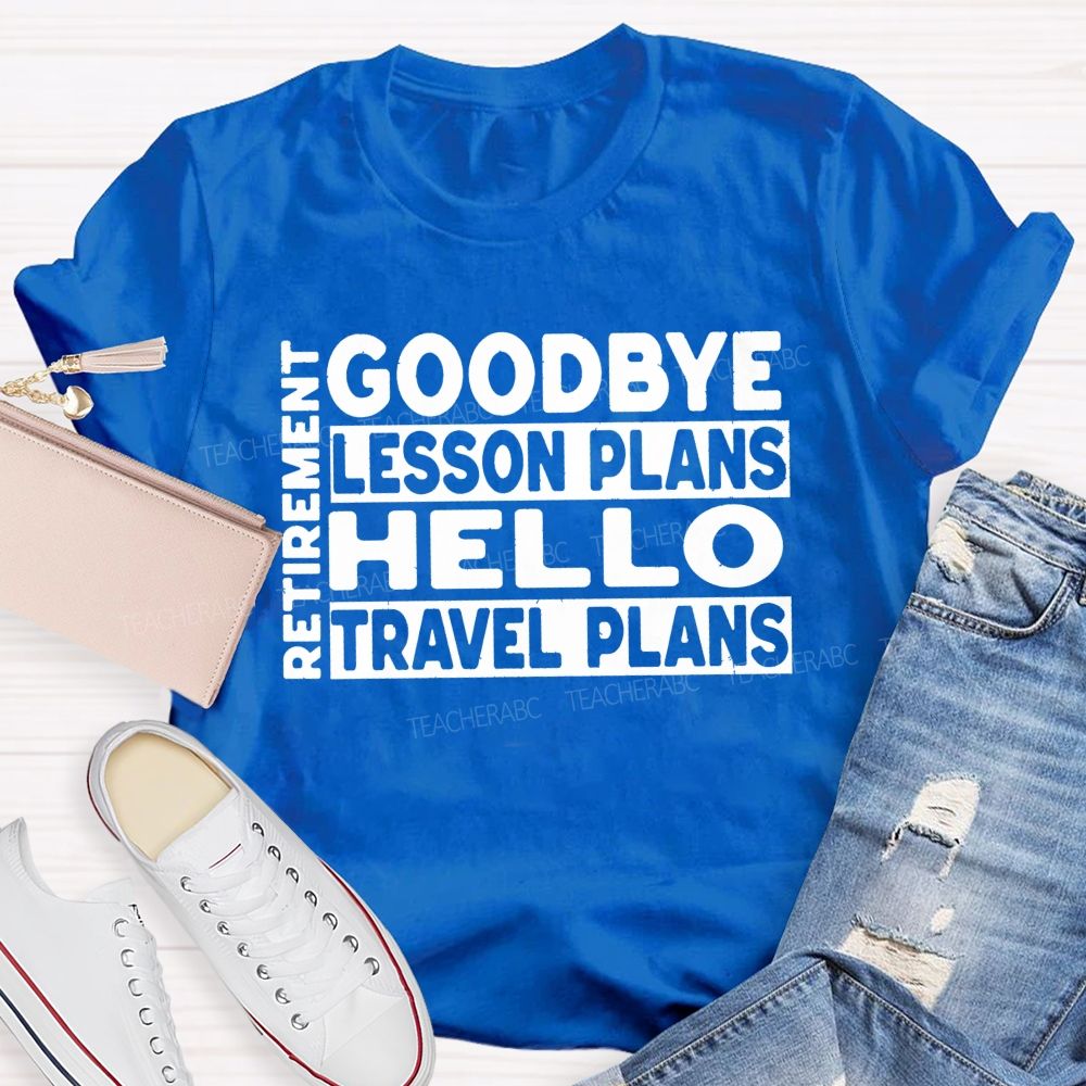 Goodbye Lesson Plans Hello Travel Plans Teacher T-shirt