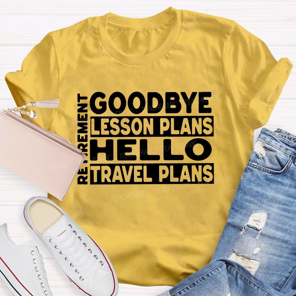 Goodbye Lesson Plans Hello Travel Plans Teacher T-shirt