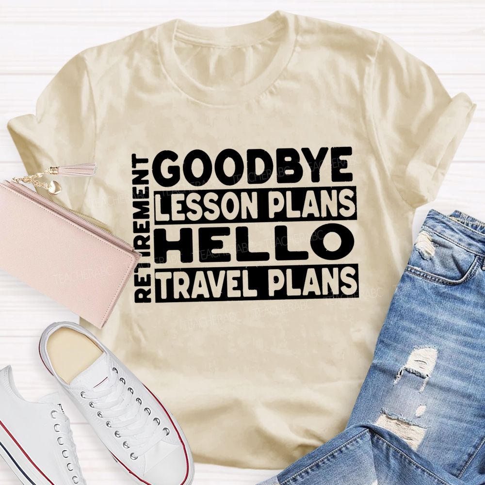 Goodbye Lesson Plans Hello Travel Plans Teacher T-shirt