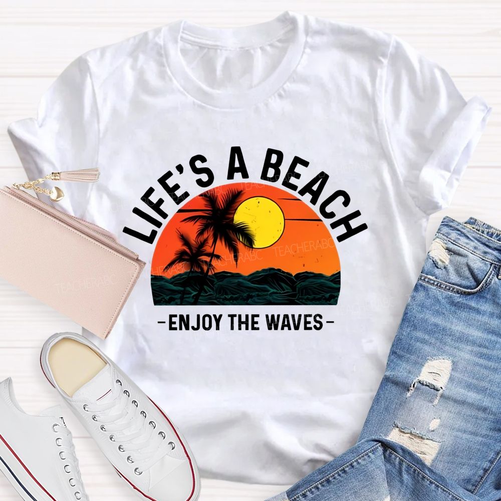 Life's A Beach Enjoy The Waves  Pattern  Teacher T-shirt