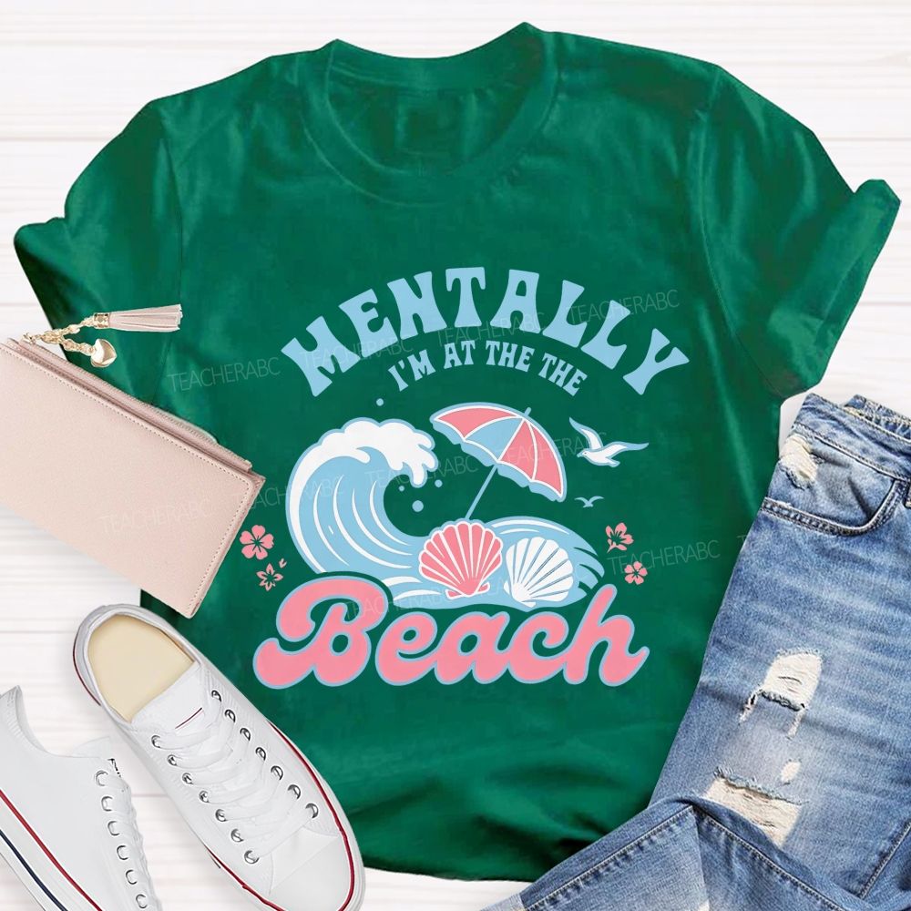 Mentally I'm At The Beach  Letters Graphics  Teacher T-shirt