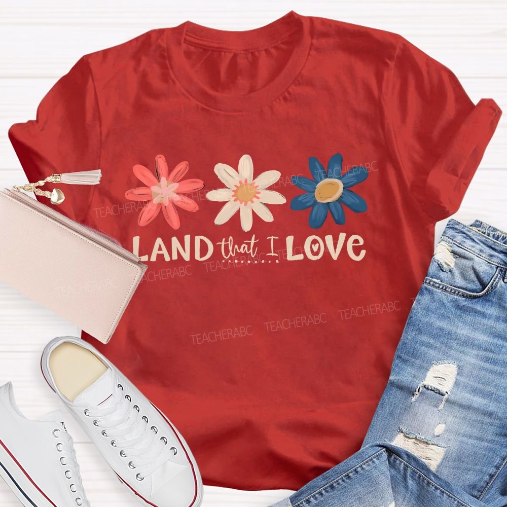 Land That I Love Teacher T-shirt
