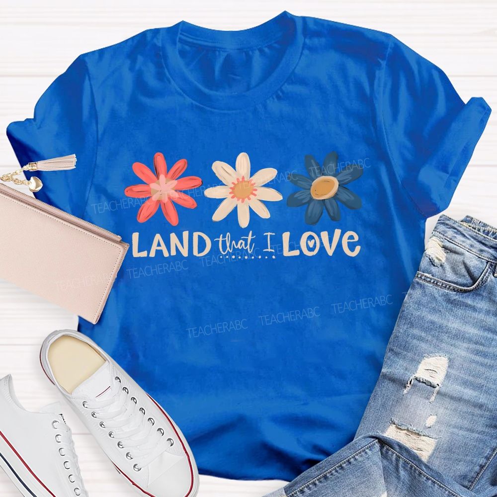Land That I Love Teacher T-shirt