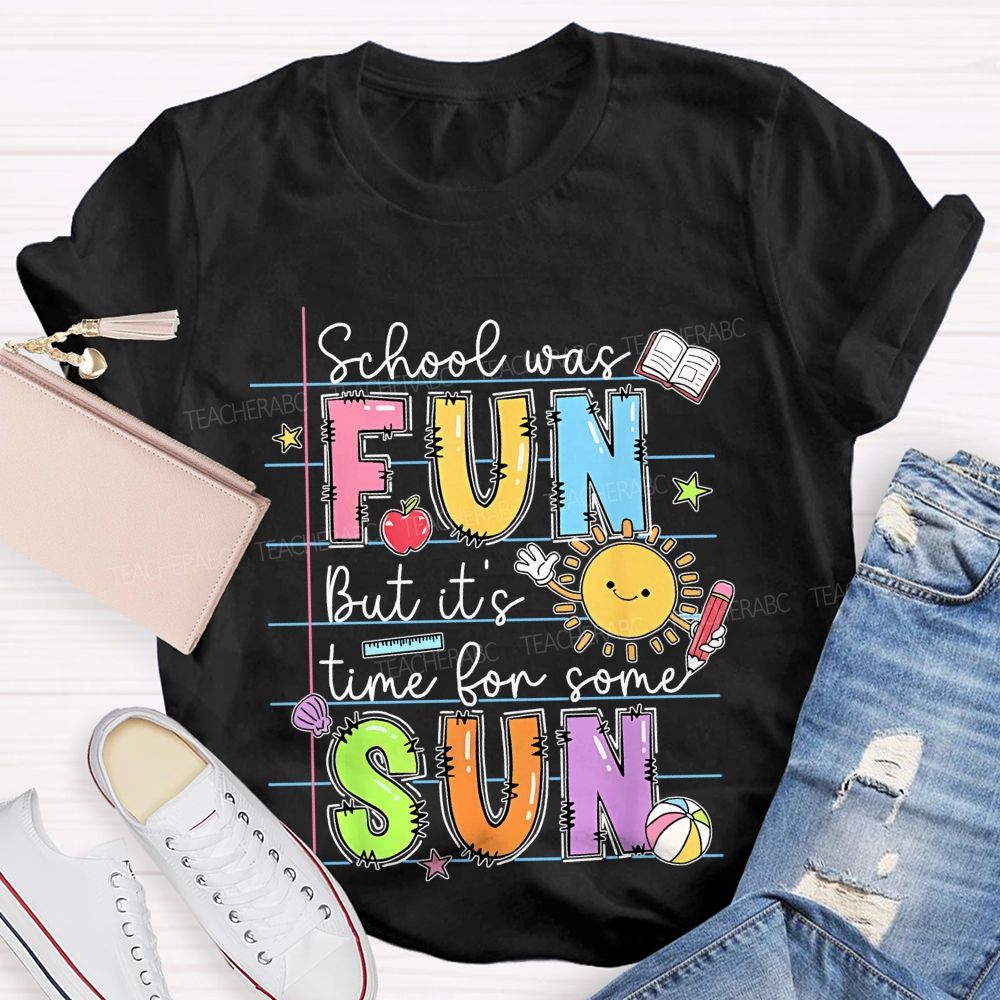 School Was Fun But It's Time For Some Sun  Letters Graphics  Teacher T-shirt