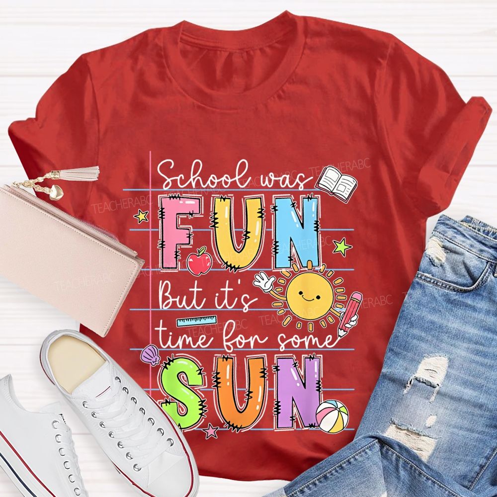 School Was Fun But It's Time For Some Sun  Letters Graphics  Teacher T-shirt